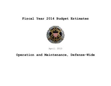 Fiscal Year 2014 Budget Estimates  April 2013 Operation and Maintenance, Defense-Wide