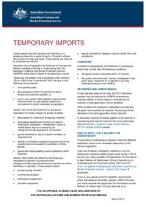 TEMPORARY IMPORTS Certain goods may be imported into Australia on a temporary basis for a period of up to 12 months without the payment of duty and taxes. These goods are referred to as temporary imports.
