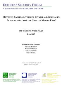 EUROPEAN SECURITY FORUM A JOINT INITIATIVE OF CEPS, IISS AND DCAF BETWEEN BAGHDAD, TEHRAN, RIYADH AND JERUSALEM IS THERE A WAY FOR THE GREATER MIDDLE EAST?