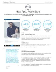 Success Story
  New App, Fresh Style This innovative French men’s fashion app used stylized photos and Instagram targeting to re-launch with a series of hypercool mobile app install ads.