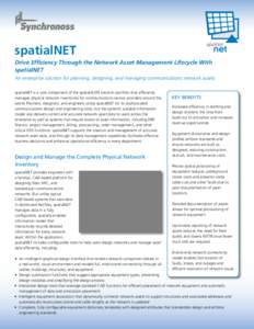 spatialNET Drive Efficiency Through the Network Asset Management Lifecycle With spatialNET An enterprise solution for planning, designing, and managing communications network assets spatialNET is a core component of the 