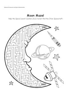 National Aeronautics and Space Administration  Moon Maze! Help the Space Launch System (SLS) rocket find the Orion Spacecraft.  U