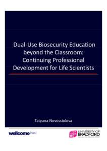 Dual‐Use Biosecurity Education  beyond the Classroom: Continuing Professional  D l Development for Life Scientists t f Lif S i ti t