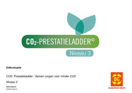Zelfevaluatie  CO2- Prestatieladder / Samen zorgen voor minder CO2 Niveau 3 Opdrachtgever: VldOpdrachtgever
