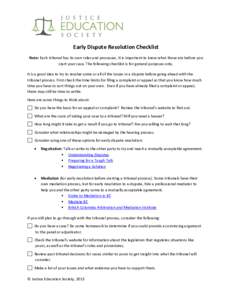 Early Dispute Resolution Checklist Note: Each tribunal has its own rules and processes. It is important to know what those are before you start your case. The following checklist is for general purposes only. It is a goo