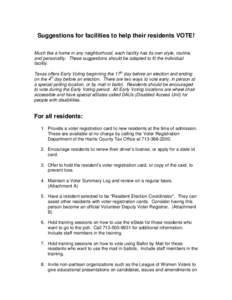 Suggestions for facilities to help their residents VOTE! Much like a home in any neighborhood, each facility has its own style, routine, and personality. These suggestions should be adapted to fit the individual facility