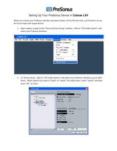    Setting Up Your PreSonus Device in Cubase LE4 When you receive your PreSonus interface and open Cubase LE4 for the first time, you’ll need to set up  all of your input and output busses.  