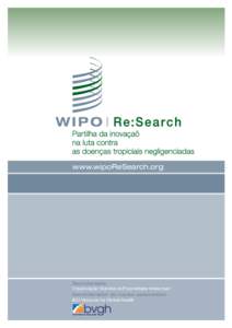 www.wipoReSearch.org  Secretariado: Organização Mundial da Propriedade Intelectual Administrador do núcleo associativo: BIO Ventures for Global Health