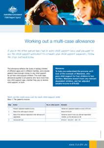 What is child support?  Working out a multi-case allowance If you or the other parent have two or more child support cases and you want to use the child support worksheet to estimate your child support payments, follow t