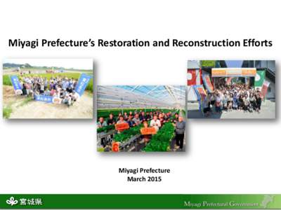 Miyagi Prefecture’s Restoration and Reconstruction Efforts  Miyagi Prefecture March 2015  Contents