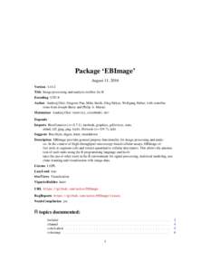 Package ‘EBImage’ August 11, 2016 VersionTitle Image processing and analysis toolbox for R Encoding UTF-8 Author Andrzej Ole´s, Gregoire Pau, Mike Smith, Oleg Sklyar, Wolfgang Huber, with contributions from 