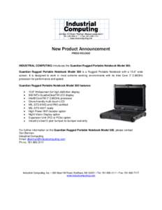 New Product Announcement PRESS RELEASE INDUSTRIAL COMPUTING introduces the Guardian Rugged Portable Notebook Model 500. Guardian Rugged Portable Notebook Model 500 is a Rugged Portable Notebook with a 15.6” wide screen