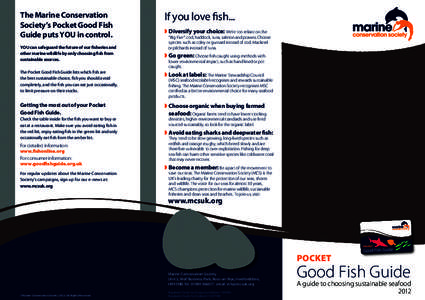 The Marine Conservation Society’s Pocket Good Fish Guide puts YOU in control. YOU can safeguard the future of our fisheries and other marine wildlife by only choosing fish from sustainable sources.