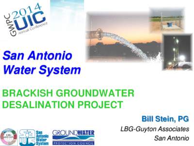 San Antonio Water System BRACKISH GROUNDWATER DESALINATION PROJECT Bill Stein, PG LBG-Guyton Associates