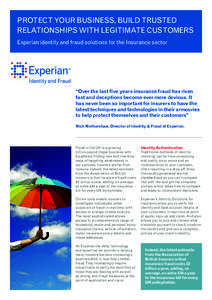 PROTECT YOUR BUSINESS, BUILD TRUSTED RELATIONSHIPS WITH LEGITIMATE CUSTOMERS Experian identity and fraud solutions for the Insurance sector “Over the last five years insurance fraud has risen fast and deceptions become