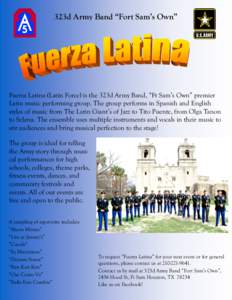323d Army Band “Fort Sam’s Own”  Fuerza Latina (Latin Force) is the 323d Army Band, “Ft Sam’s Own” premier Latin music performing group. The group performs in Spanish and English styles of music from The Lati