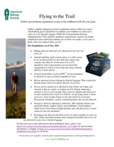 Flying to the Trail Follow government regulations to get to the trailhead with all your gear. Today’s rapidly changing air travel regulations make it difficult to know which hiking gear is permitted on airplanes and wh