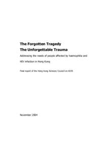 The Forgotten Tragedy, The Unforgettable Trauma, Addressing the needs of people affected by haemophilia and HIV infection in Hong Kong. Final report of the Hong Kong Advisory Council on AIDS