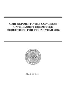 OMB REPORT TO THE CONGRESS ON THE JOINT COMMITTEE REDUCTIONS FOR FISCAL YEAR 2015 March 10, 2014