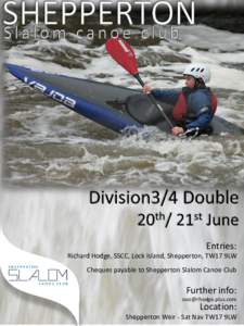 Entries: Richard Hodge, SSCC, Lock Island, Shepperton, TW17 9LW Cheques payable to Shepperton Slalom Canoe Club Further info: 