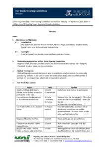Fair Trade Steering Committee Minutes A meeting of the Fair Trade Steering Committee was held on Monday 29th April 2013, at 3.30pm to 4.30pm, Level 7 Meeting Room, Raymond Priestley Building.