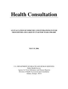 Health Consultation   AN EVALUATION OF MERCURY CONCENTRATIONS IN FUSH FROM RIVERS AND LAKES IN UTAH FOR YEARS[removed]