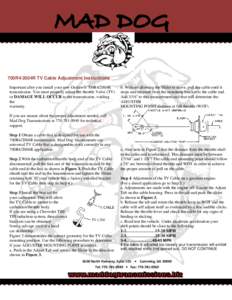 700R4/2004R TV Cable Adjustment Instructions Important after you install your new Outlaw® 700R4/2004R transmission. You must properly adjust the throttle Valve (TV) or DAMAGE WILL OCCUR to the transmission, voiding the 