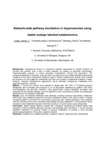 Network-wide pathway elucidation in trypanosomes using stable isotope labelled metabolomics Creek, Darren J.1, Chokkathukalam, Achuthanunni2, Breitling, Rainer3 and Barrett, Michael PMonash University, Melbourne, 