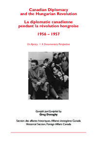 Canadian Diplomacy and the Hungarian Revolution La diplomatie canadienne pendant la révolution hongroise 1956 – 1957 Un Aperçu • A Documentary Perspective