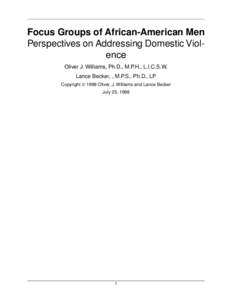 Focus Groups of African-American Men Perspectives on Addressing Domestic Violence Oliver J. Williams, Ph.D., M.P.H., L.I.C.S.W. Lance Becker, , M.P.S., Ph.D., LP Copyright © 1999 Oliver, J. Williams and Lance Becker Jul