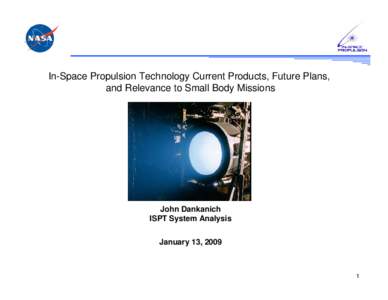 In-Space Propulsion Technology Current Products, Future Plans, and Relevance to Small Body Missions John Dankanich ISPT System Analysis January 13, 2009