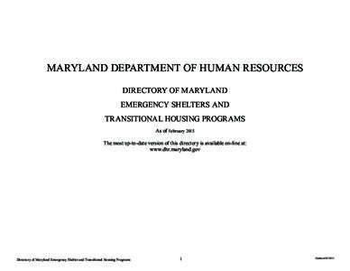 MARYLAND DEPARTMENT OF HUMAN RESOURCES DIRECTORY OF MARYLAND EMERGENCY SHELTERS AND TRANSITIONAL HOUSING PROGRAMS As of February 2015 The most up-to-date version of this directory is available on-line at: