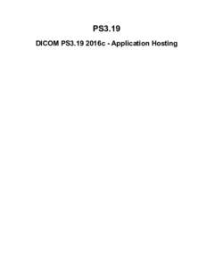 PS3.19 DICOM PS3.19 2016c - Application Hosting Page 2  PS3.19: DICOM PS3.19 2016c - Application Hosting