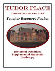 Tudor Place Historic House & Garden Teacher Resource Packet  Historical Detectives