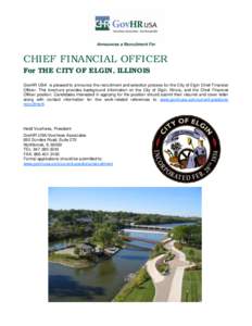 Announces a Recruitment For  CHIEF FINANCIAL OFFICER For THE CITY OF ELGIN, ILLINOIS GovHR USA is pleased to announce the recruitment and selection process for the City of Elgin Chief Financial Officer. This brochure pro