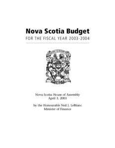 Nova Scotia Budget FOR THE FISCAL YEAR[removed]Nova Scotia House of Assembly April 3, 2003 by the Honourable Neil J. LeBlanc