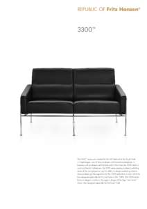3300™  The 3300™ series was created for the SAS Terminal at the Royal Hotel in Copenhagen, one of Arne Jacobsen’s architectural masterpieces. In harmony with Jacobsen’s architectural work at that time, the 3300 s