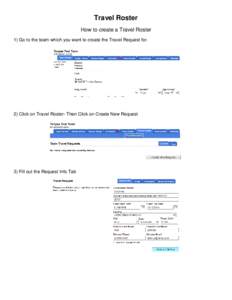 Travel Roster How to create a Travel Roster 1) Go to the team which you want to create the Travel Request for. 2) Click on Travel Roster- Then Click on Create New Request