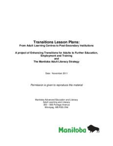 Transitions Lesson Plans: From Adult Learning Centres to Post-Secondary Institutions A project of Enhancing Transitions for Adults to Further Education, Employment and Training and The Manitoba Adult Literacy Strategy