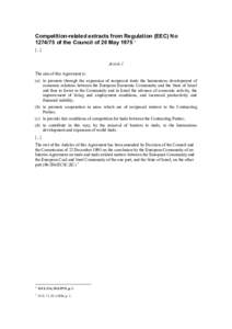 Competition-related extracts from Regulation (EEC) No[removed]of the Council of 20 May[removed]Article 1 The aim of this Agreement is: (a) to promote through the expansion of reciprocal trade the harmonious developm