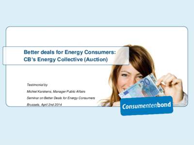 Better deals for Energy Consumers: CB’s Energy Collective (Auction) Testimonial by Michiel Karskens, Manager Public Affairs Seminar on Better Deals for Energy Consumers
