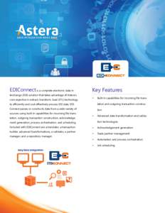 EDIConnect is a complete electronic data interchange (EDI) solution that takes advantage of Astera’s core expertise in extract, transform, load (ETL) technology Key Features •