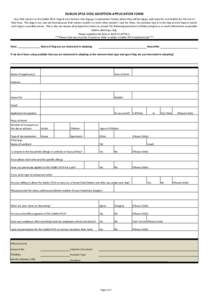 DUBLIN SPCA DOG ADOPTION APPLICATION FORM Our chief concern at the Dublin SPCA Dogs & Cats Home is that dogs go to permanent homes where they will be happy, well cared for and healthy for the rest of their lives. The dog