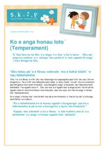 TONGAN.TEMPERAMENTKo e anga honau loto´ (Temperament) ‘E ‘ikai lava ke ke liliu ‘a e anga ‘o e loto ‘o ho’o tama΄. ‘Oku sai ange ke mahino ‘a e ‘uhinga ‘oku pehē ai ‘a ‘ene ngaahi tō’