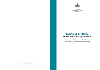 SADDAM HUSSEIN: crimes and human rights abuses A report on the human cost of Saddam’s policies by the Foreign & Commonwealth Office  Produced for the Foreign & Commonwealth Office by BfS