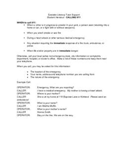 Eastside Literacy Tutor Support Student Handout - CALLING 911 WHEN to call 911:  When a crime is in progress (a prowler in your yard, a person seen breaking into a home or car, or a fight with or without weapons). 