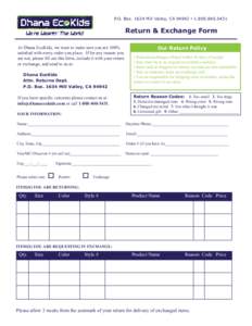 P.O. BoxMill Valley, CA 94942  Return & Exchange Form At Dhana EcoKids, we want to make sure you are 100% satisfied with every order you place. If for any reason you are not, please fill out thi