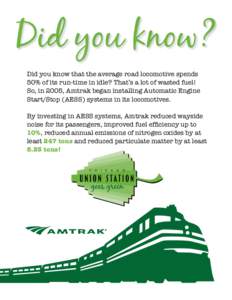 Did you know? Did you know that the average road locomotive spends 50% of its run-time in idle? That’s a lot of wasted fuel! So, in 2005, Amtrak began installing Automatic Engine Start/Stop (AESS) systems in its locomo