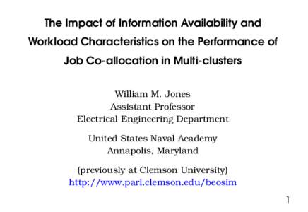 The Impact of Information Availability and Workload Characteristics on the Performance of Job Co-allocation in Multi-clusters William M. Jones Assistant Professor Electrical Engineering Department