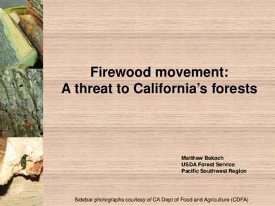 Firewood movement: A threat to California’s forests Matthew Bokach USDA Forest Service Pacific Southwest Region